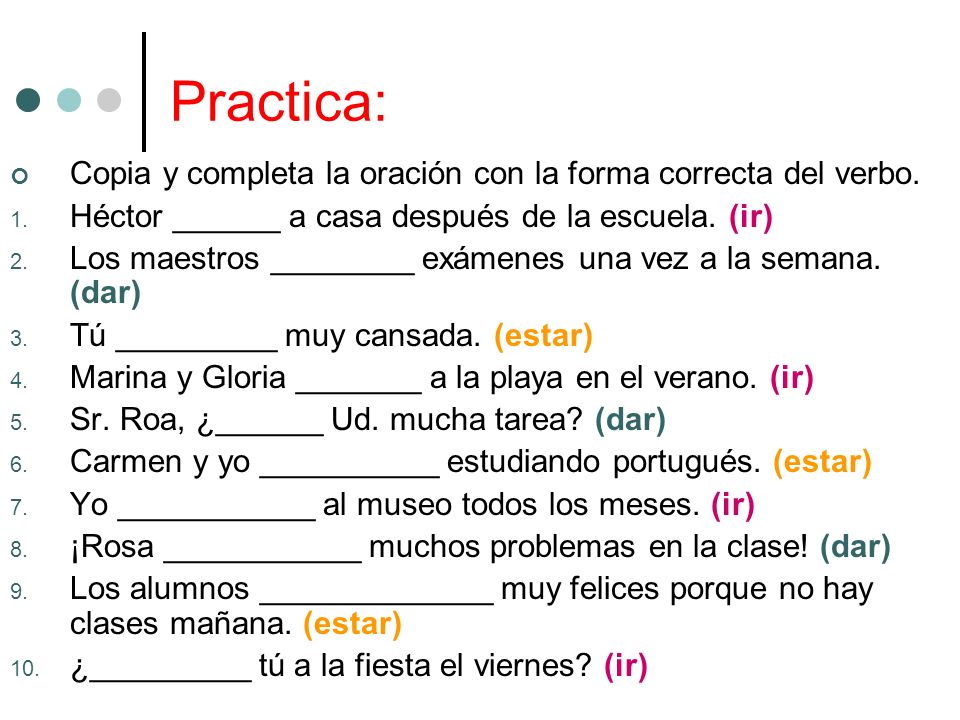 Practica: Copia y completa la oración con la forma correcta del verbo.