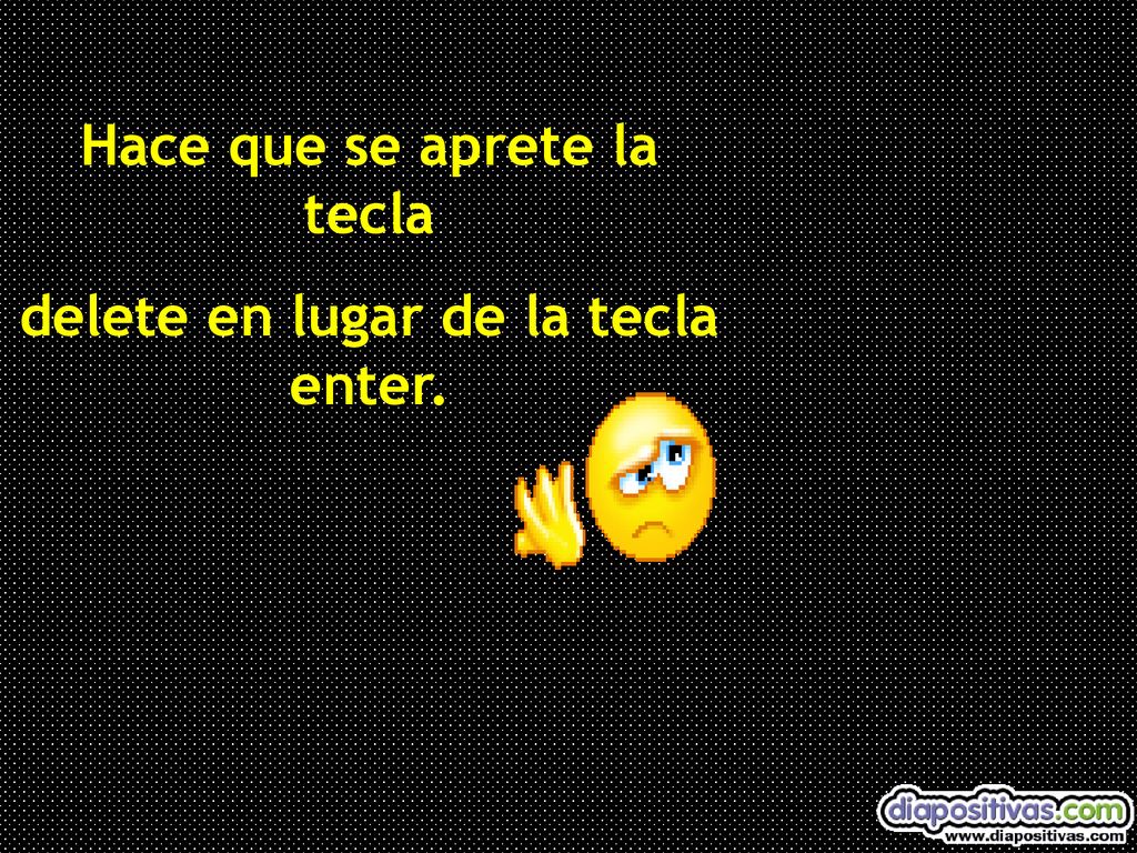 Hace que se aprete la tecla delete en lugar de la tecla enter.