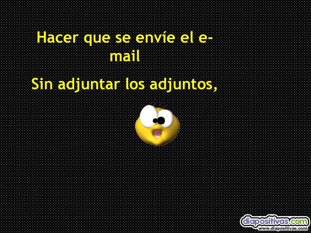 Hacer que se envíe el  Sin adjuntar los adjuntos,