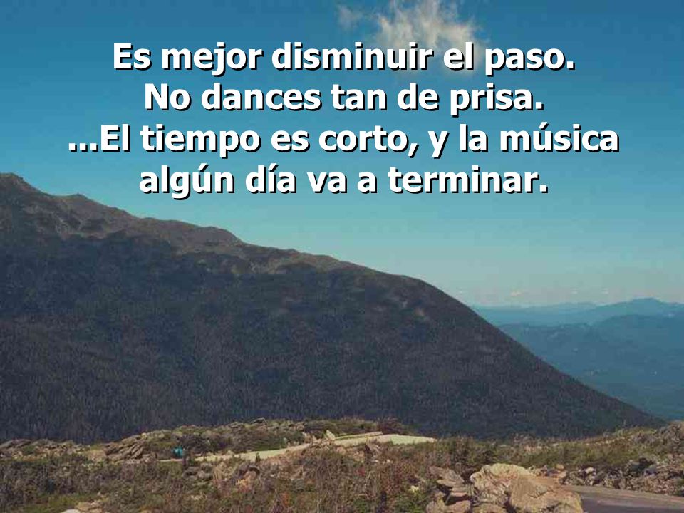 Es mejor disminuir el paso. No dances tan de prisa