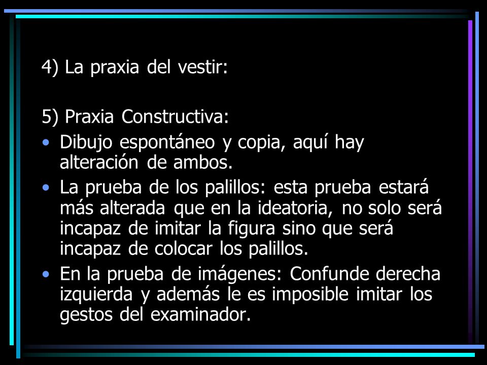 4) La praxia del vestir: 5) Praxia Constructiva: Dibujo espontáneo y copia, aquí hay alteración de ambos.
