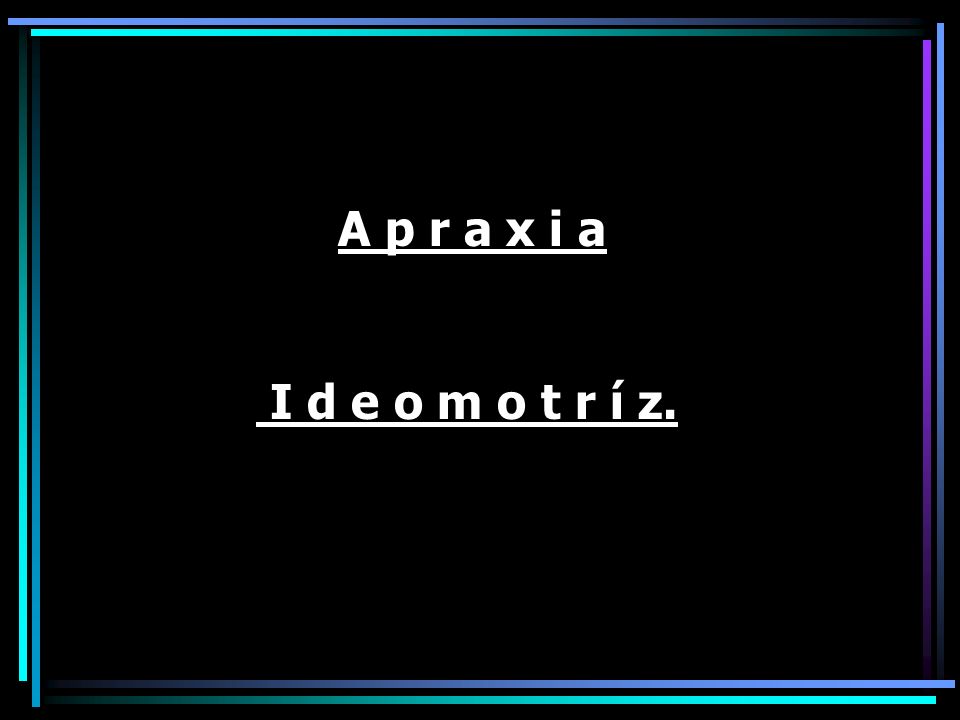 A p r a x i a I d e o m o t r í z.