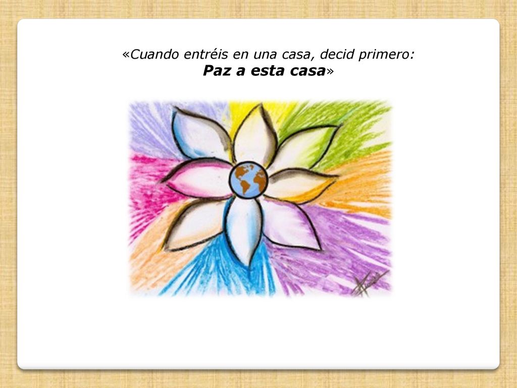 «Cuando entréis en una casa, decid primero: Paz a esta casa»
