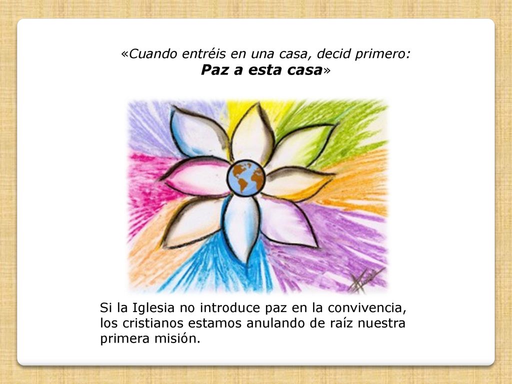«Cuando entréis en una casa, decid primero: Paz a esta casa»