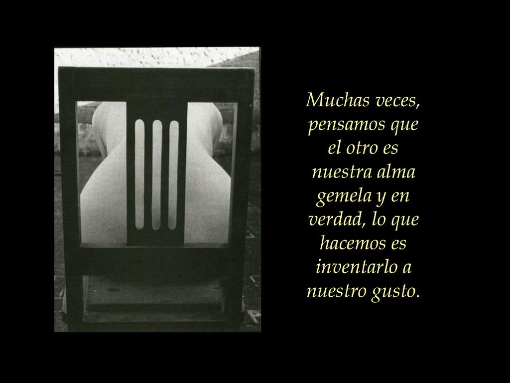 Muchas veces, pensamos que el otro es nuestra alma gemela y en verdad, lo que hacemos es inventarlo a nuestro gusto.