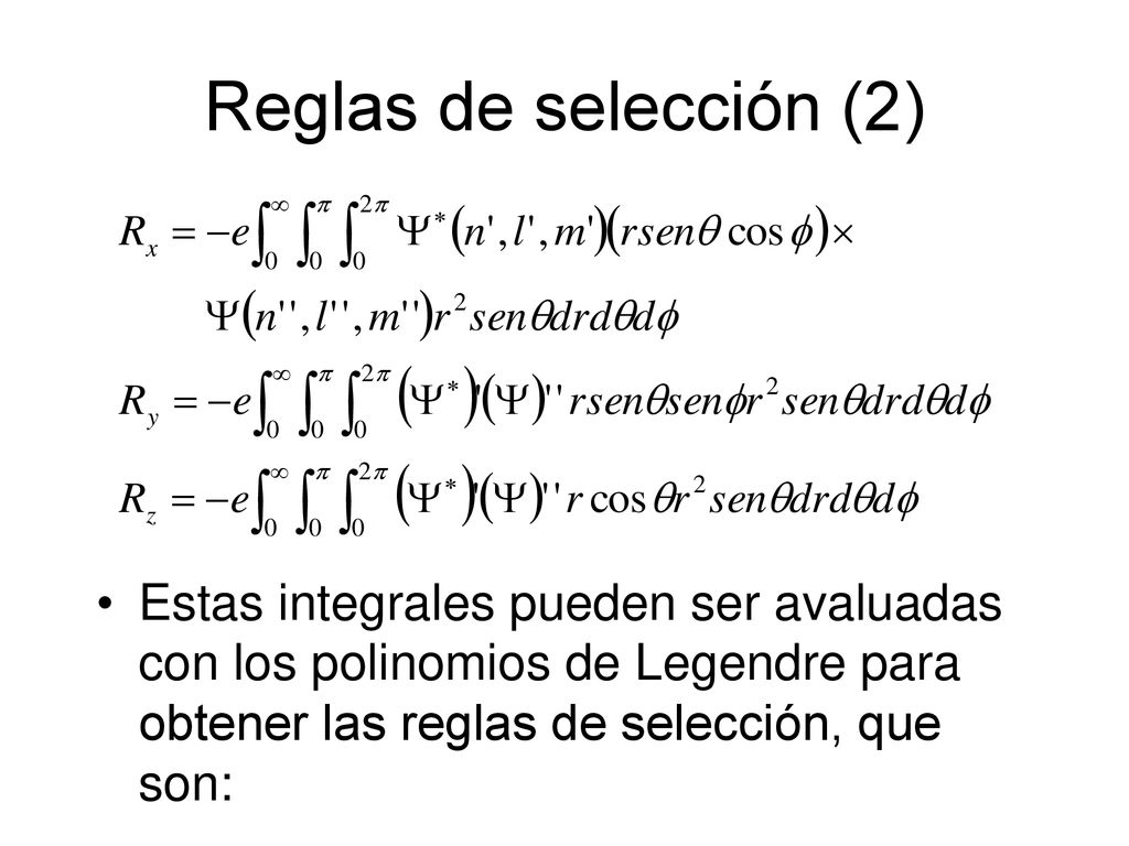 Reglas de selección (2) Estas integrales pueden ser avaluadas con los polinomios de Legendre para obtener las reglas de selección, que son: