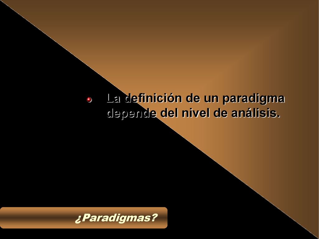 La definición de un paradigma depende del nivel de análisis.