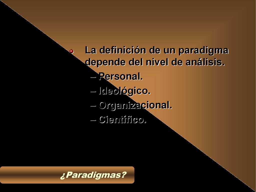 La definición de un paradigma depende del nivel de análisis. Personal.
