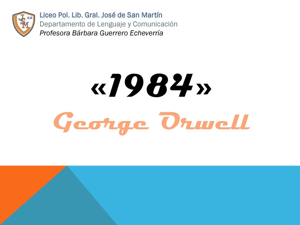 «1984» George Orwell Liceo Pol. Lib. Gral. José de San Martín