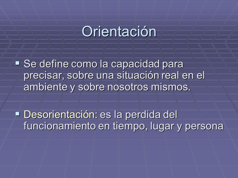 Orientación Se define como la capacidad para precisar, sobre una situación real en el ambiente y sobre nosotros mismos.