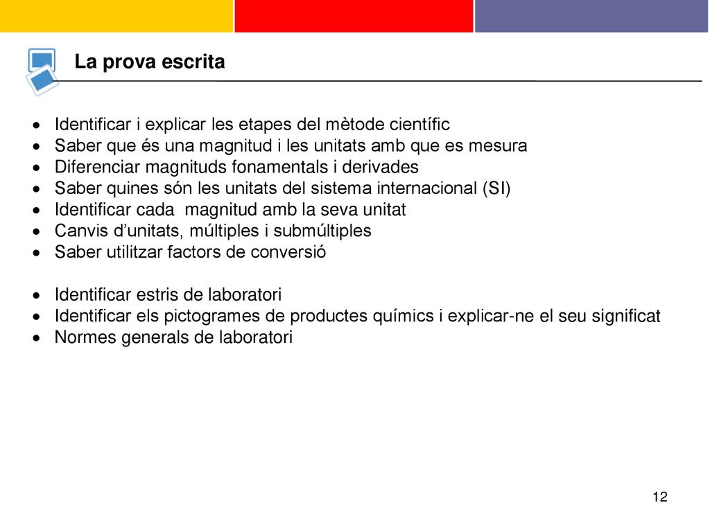 La prova escrita Identificar i explicar les etapes del mètode científic. Saber que és una magnitud i les unitats amb que es mesura.