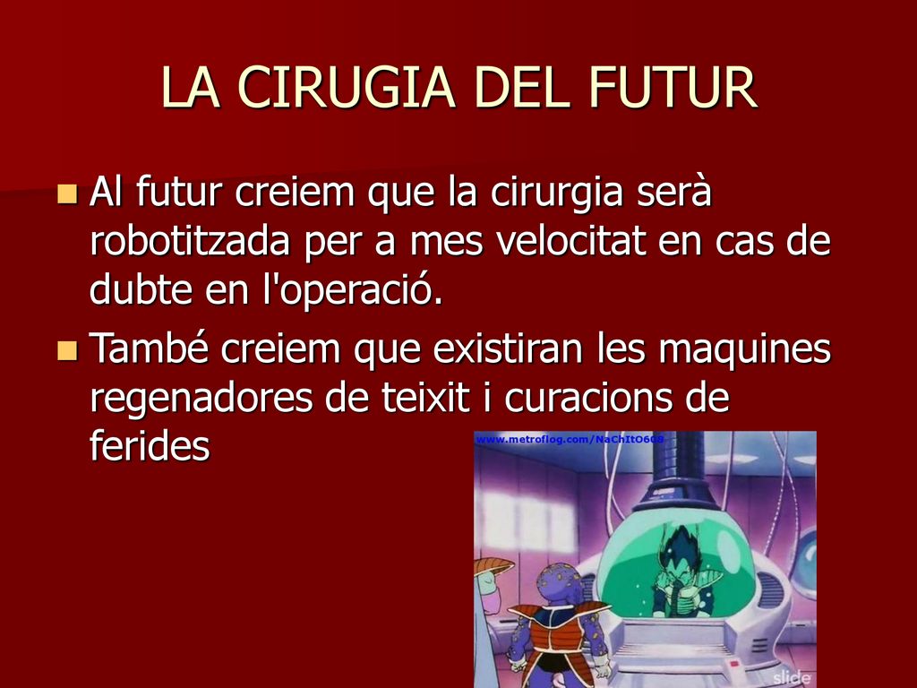 LA CIRUGIA DEL FUTUR Al futur creiem que la cirurgia serà robotitzada per a mes velocitat en cas de dubte en l operació.