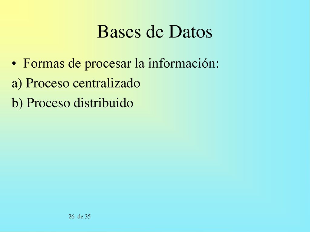 Bases de Datos Formas de procesar la información: