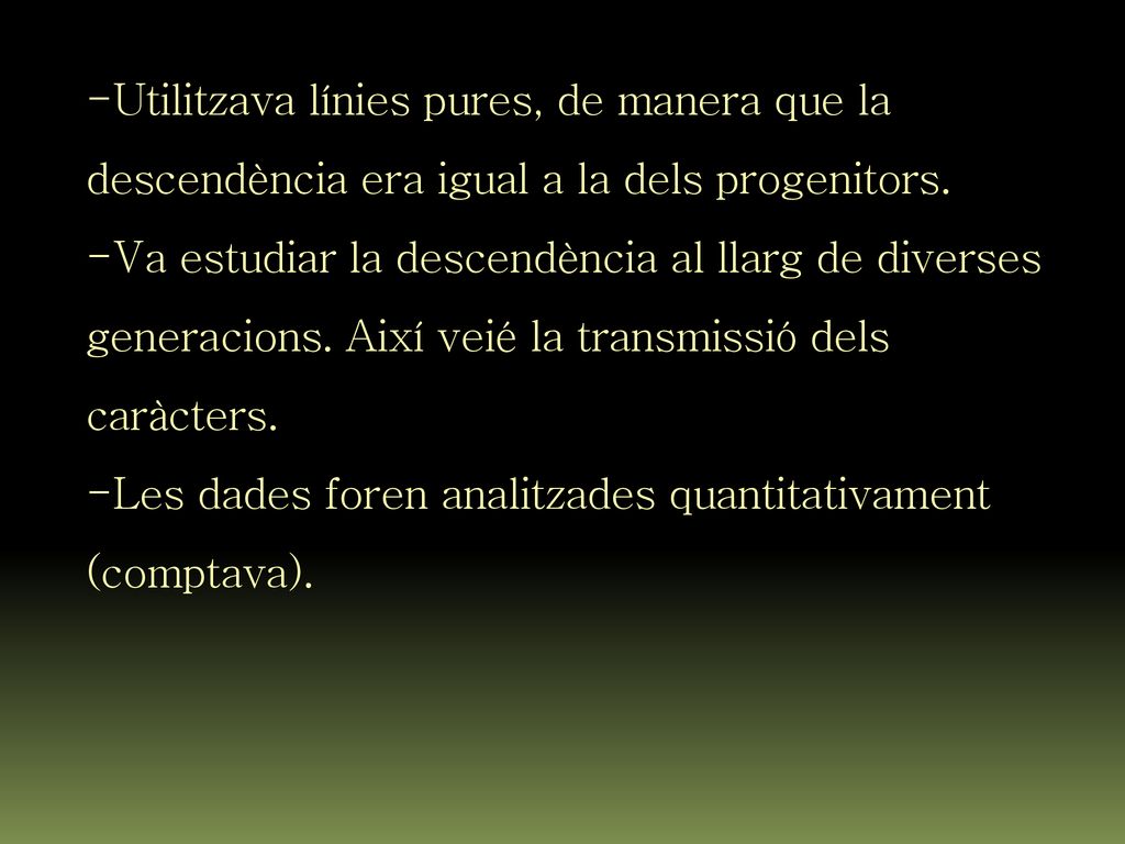 Utilitzava línies pures, de manera que la descendència era igual a la dels progenitors.