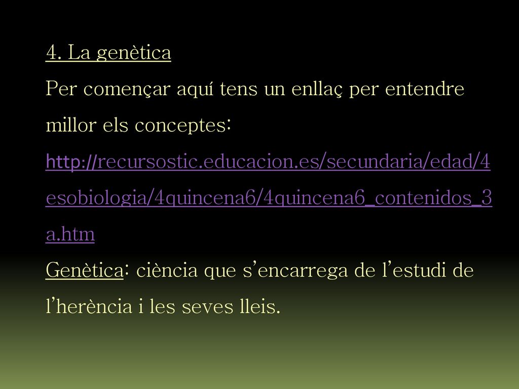 4. La genètica Per començar aquí tens un enllaç per entendre millor els conceptes: