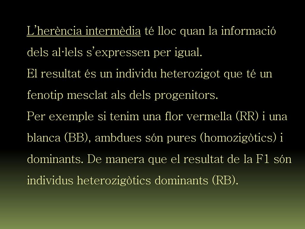 L’herència intermèdia té lloc quan la informació dels al·lels s’expressen per igual.