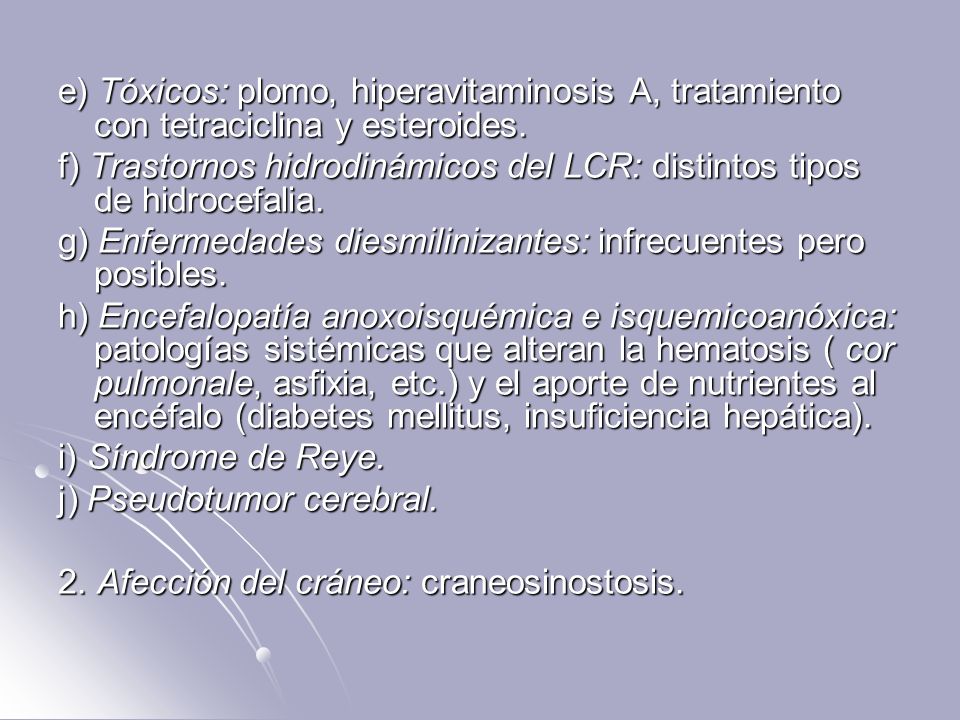 e) Tóxicos: plomo, hiperavitaminosis A, tratamiento con tetraciclina y esteroides.