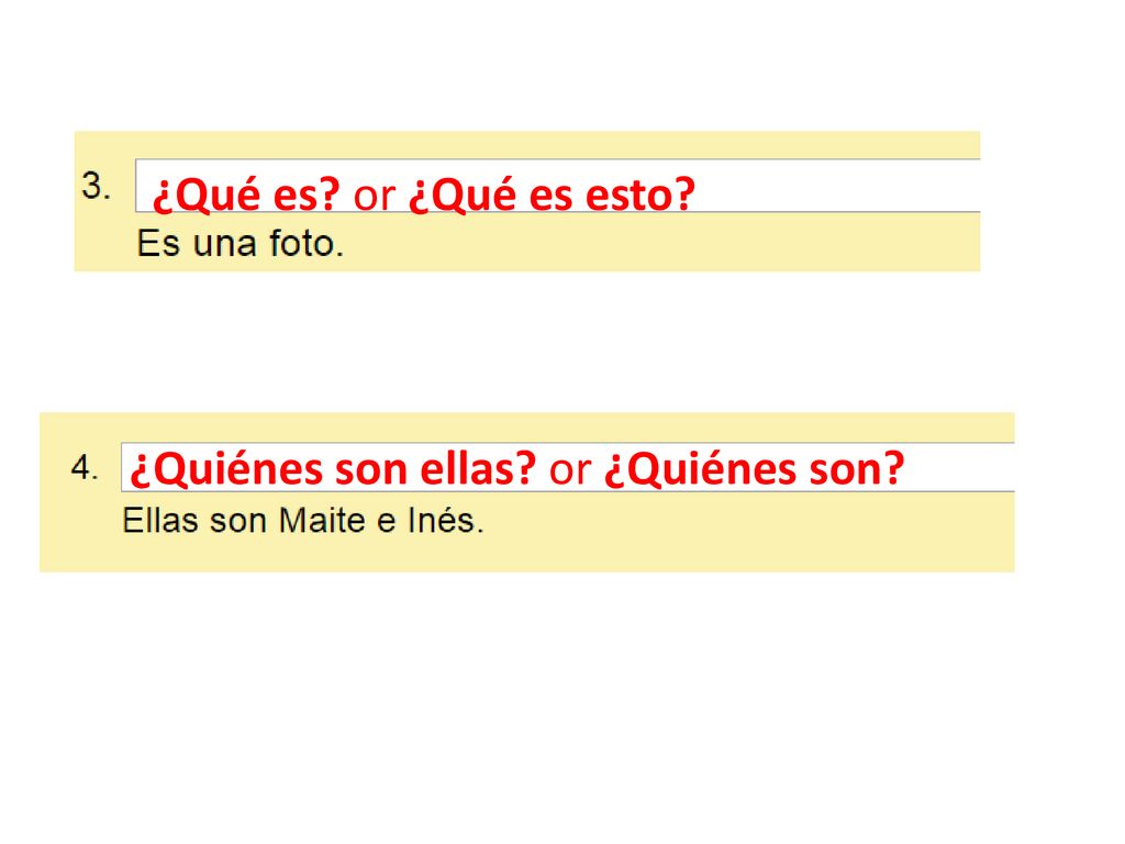 ¿Qué es or ¿Qué es esto ¿Quiénes son ellas or ¿Quiénes son
