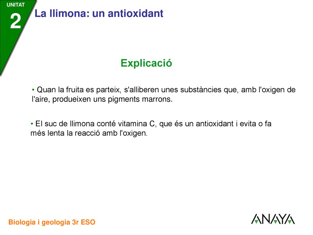 Explicació • Quan la fruita es parteix, s alliberen unes substàncies que, amb l oxigen de l aire, produeixen uns pigments marrons.