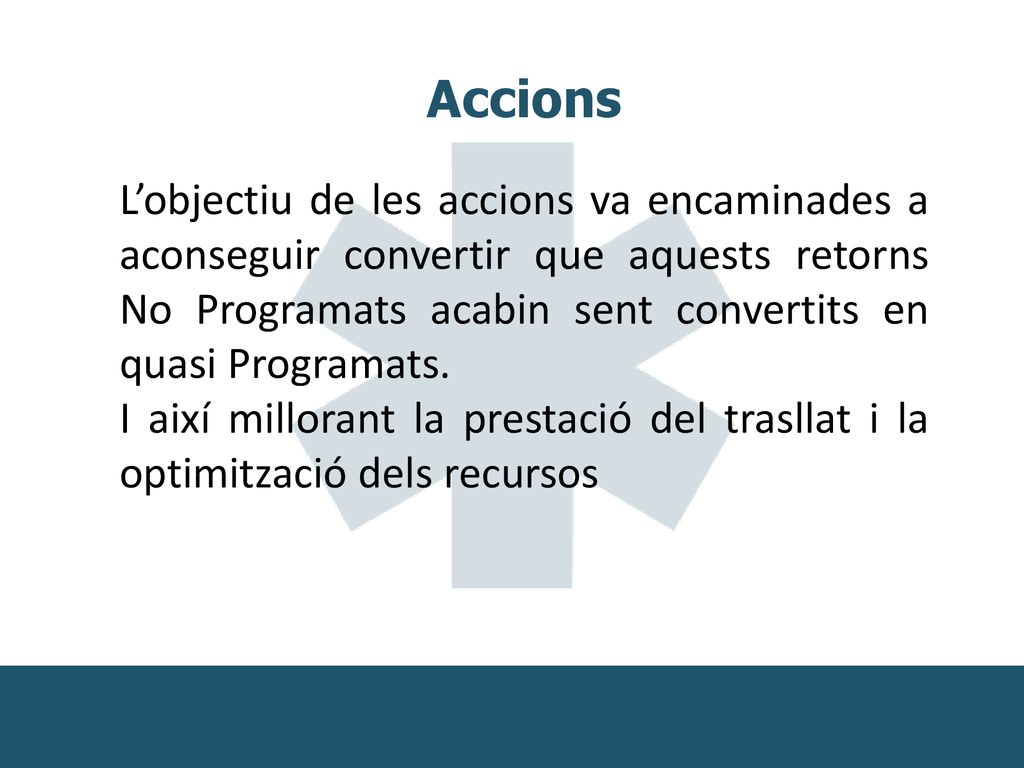 Accions L’objectiu de les accions va encaminades a aconseguir convertir que aquests retorns No Programats acabin sent convertits en quasi Programats.