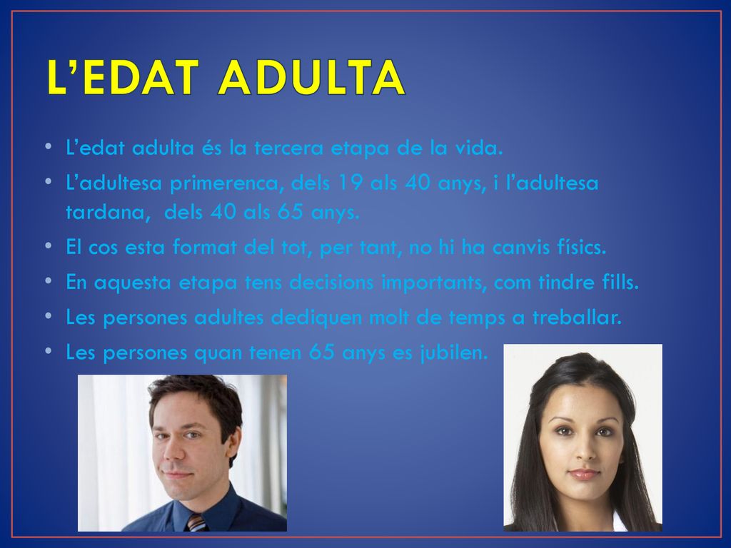 L’EDAT ADULTA L’edat adulta és la tercera etapa de la vida.