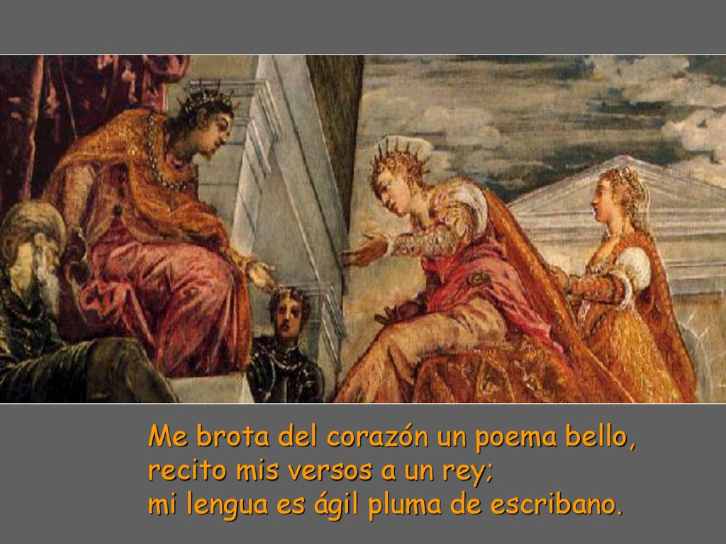 Me brota del corazón un poema bello, recito mis versos a un rey; mi lengua es ágil pluma de escribano.