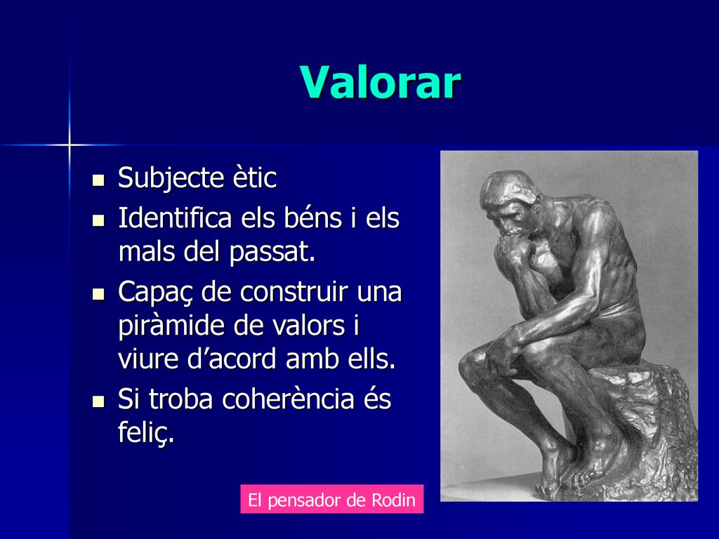 Valorar Subjecte ètic Identifica els béns i els mals del passat.