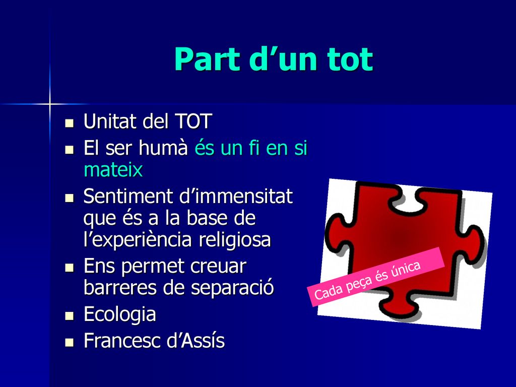 Part d’un tot Unitat del TOT El ser humà és un fi en si mateix