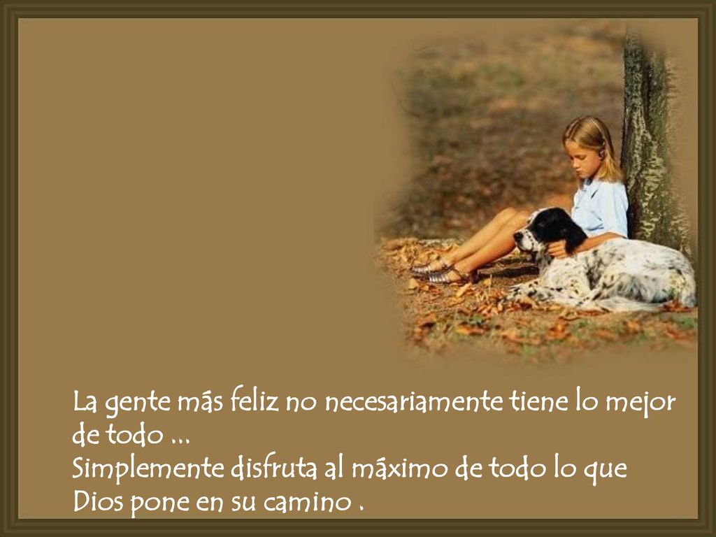 La gente más feliz no necesariamente tiene lo mejor de todo ...