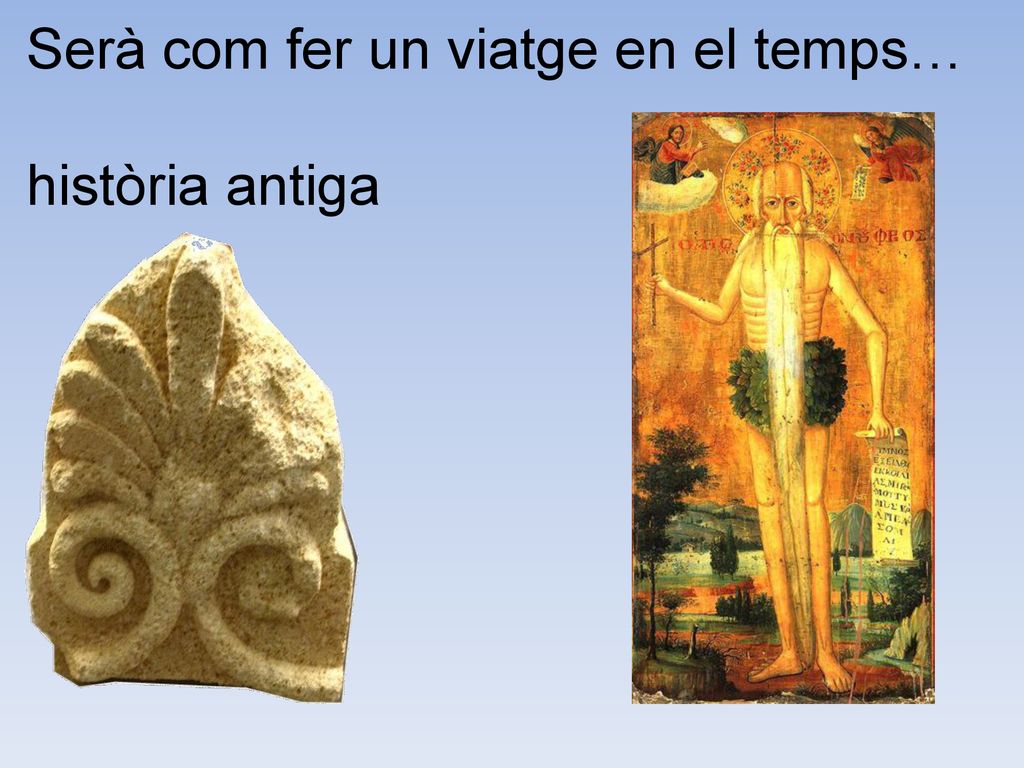 Serà com fer un viatge en el temps… història antiga