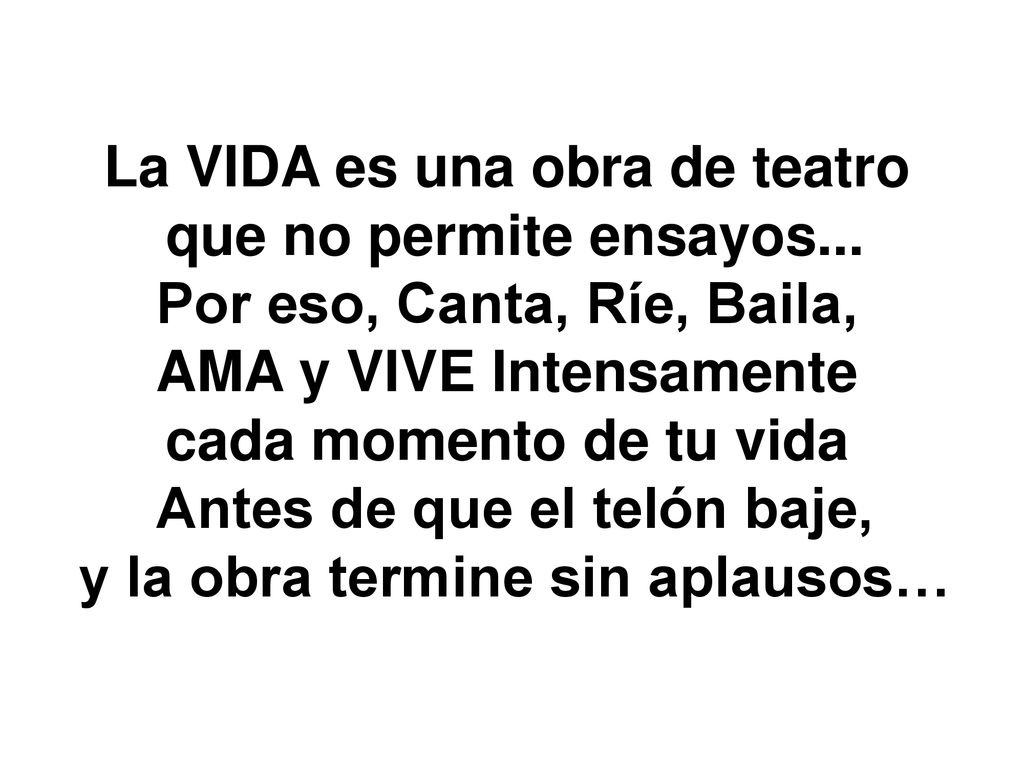La VIDA es una obra de teatro que no permite ensayos...