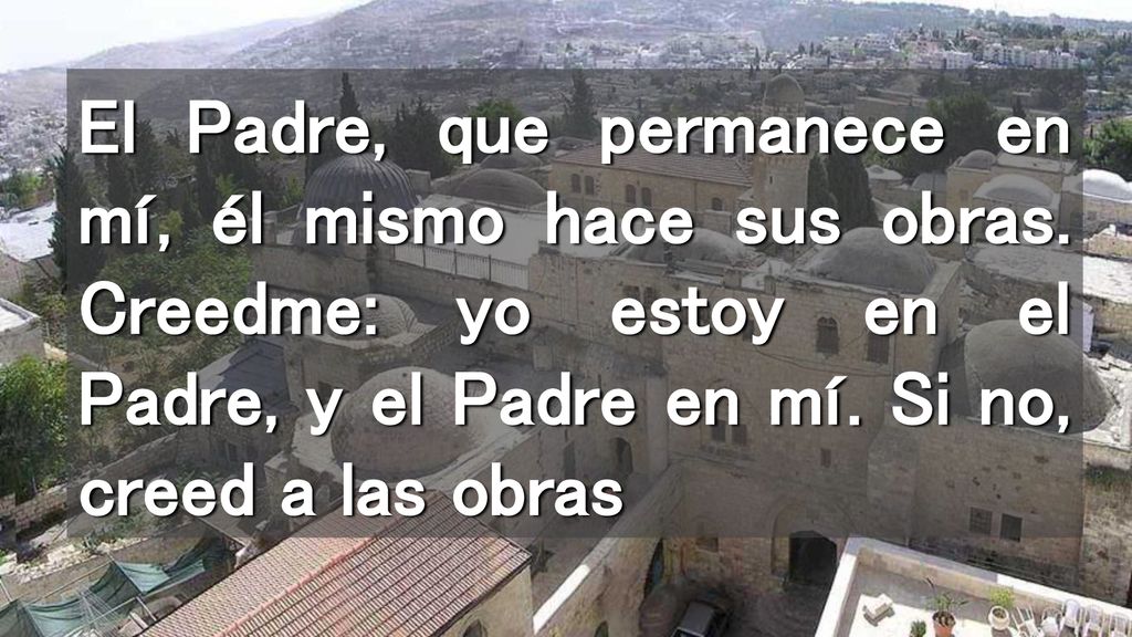 El Padre, que permanece en mí, él mismo hace sus obras
