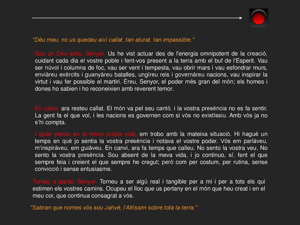 Déu meu, no us quedeu així callat, tan aturat, tan impassible.