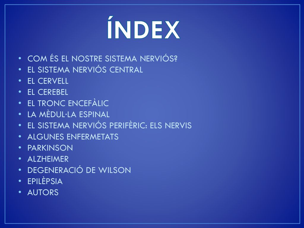 ÍNDEX COM ÉS EL NOSTRE SISTEMA NERVIÓS EL SISTEMA NERVIÓS CENTRAL