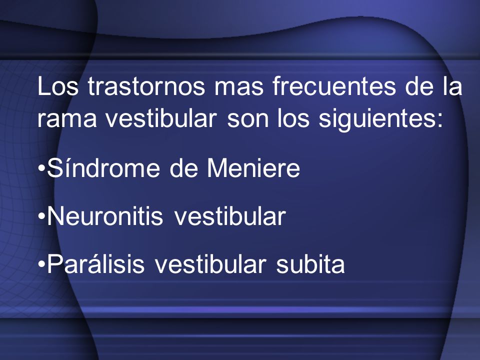 Los trastornos mas frecuentes de la rama vestibular son los siguientes: