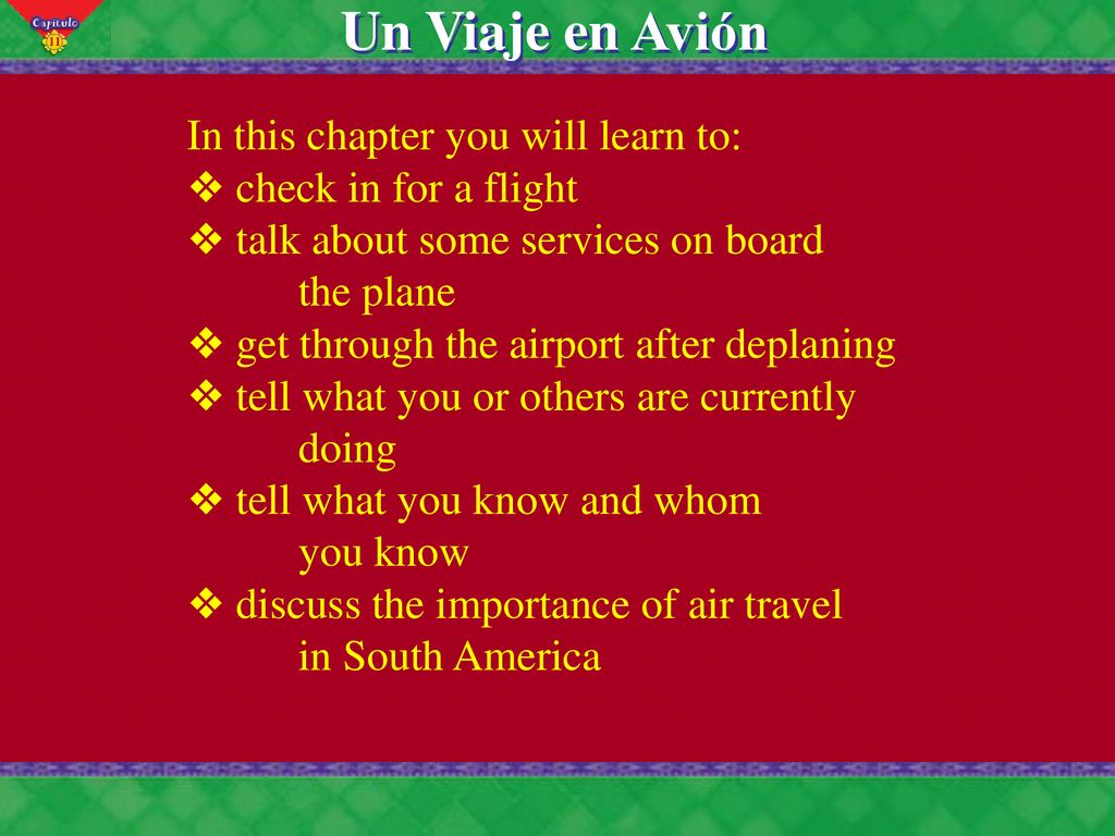 Un Viaje en Avión In this chapter you will learn to: