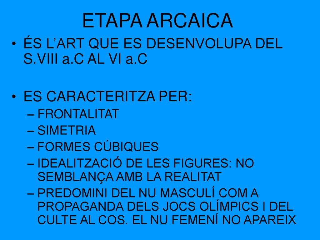 ETAPA ARCAICA ÉS L’ART QUE ES DESENVOLUPA DEL S.VIII a.C AL VI a.C