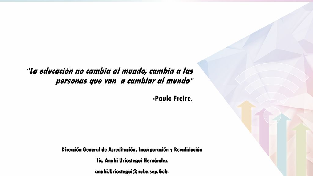La educación no cambia al mundo, cambia a las personas que van a cambiar al mundo -Paulo Freire.