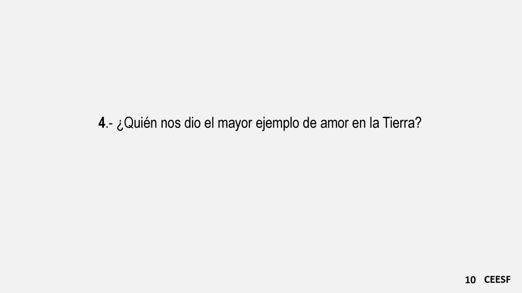 4.- ¿Quién nos dio el mayor ejemplo de amor en la Tierra