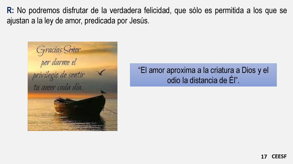 El amor aproxima a la criatura a Dios y el odio la distancia de Él .