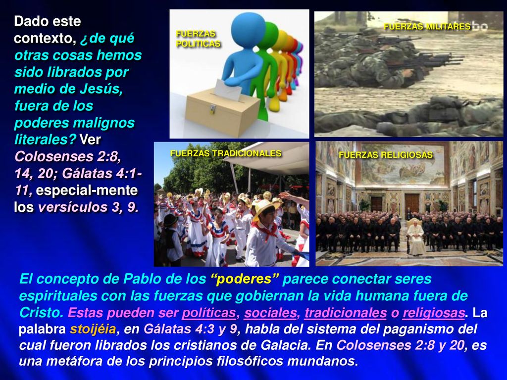 Dado este contexto, ¿de qué otras cosas hemos sido librados por medio de Jesús, fuera de los poderes malignos literales Ver Colosenses 2:8, 14, 20; Gálatas 4:1-11, especial-mente los versículos 3, 9.