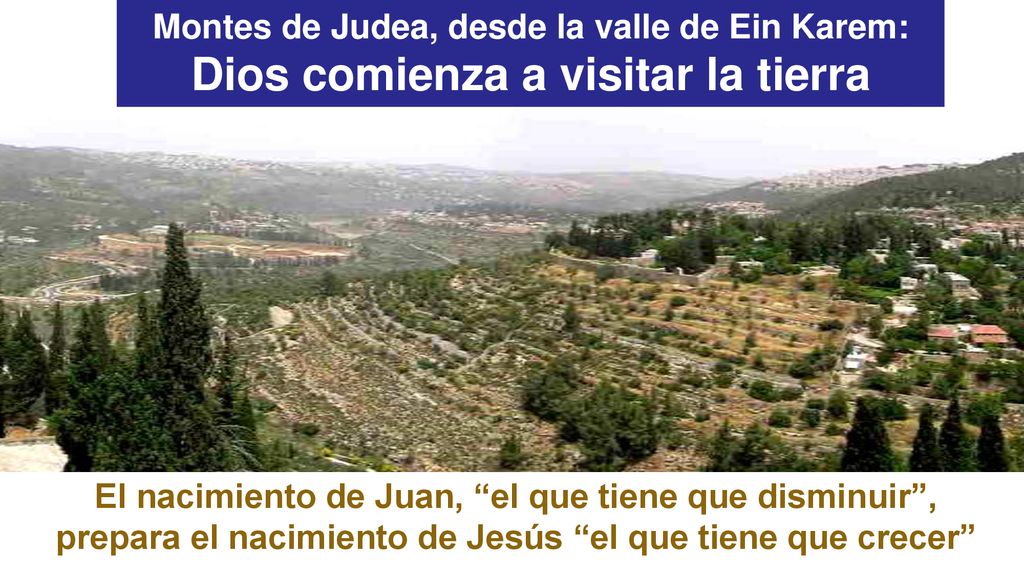 Montes de Judea, desde la valle de Ein Karem: Dios comienza a visitar la tierra