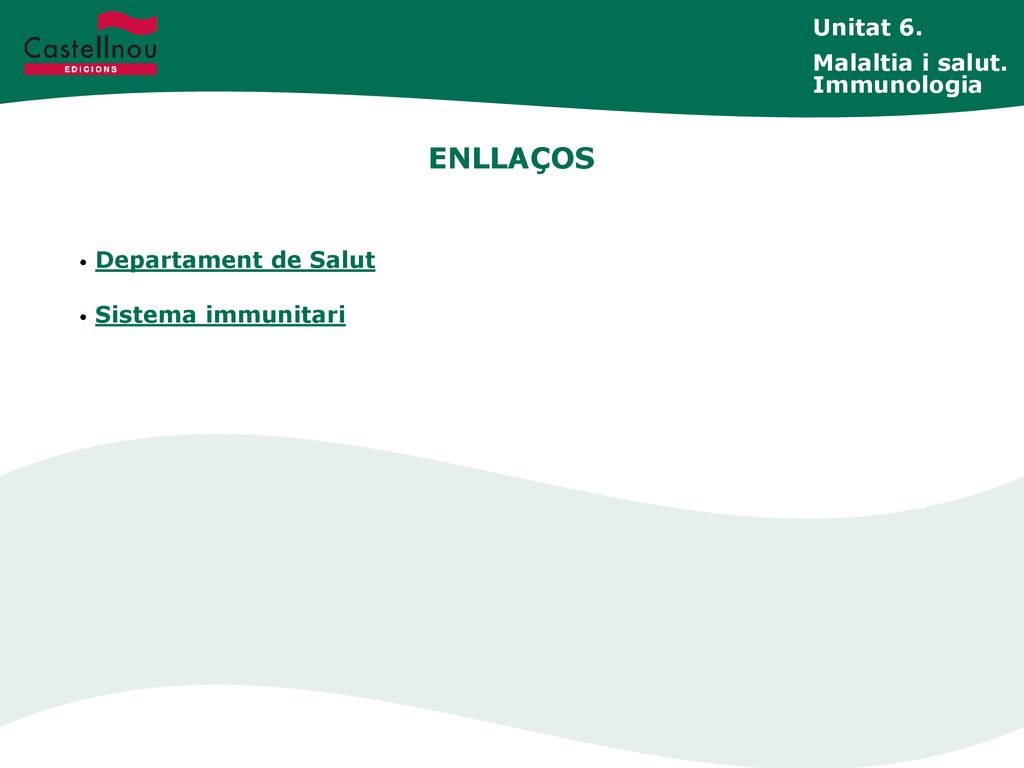 ENLLAÇOS Unitat 6. Malaltia i salut. Immunologia Departament de Salut