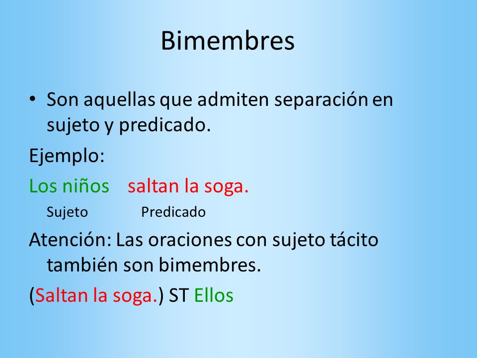Bimembres Son aquellas que admiten separación en sujeto y predicado.