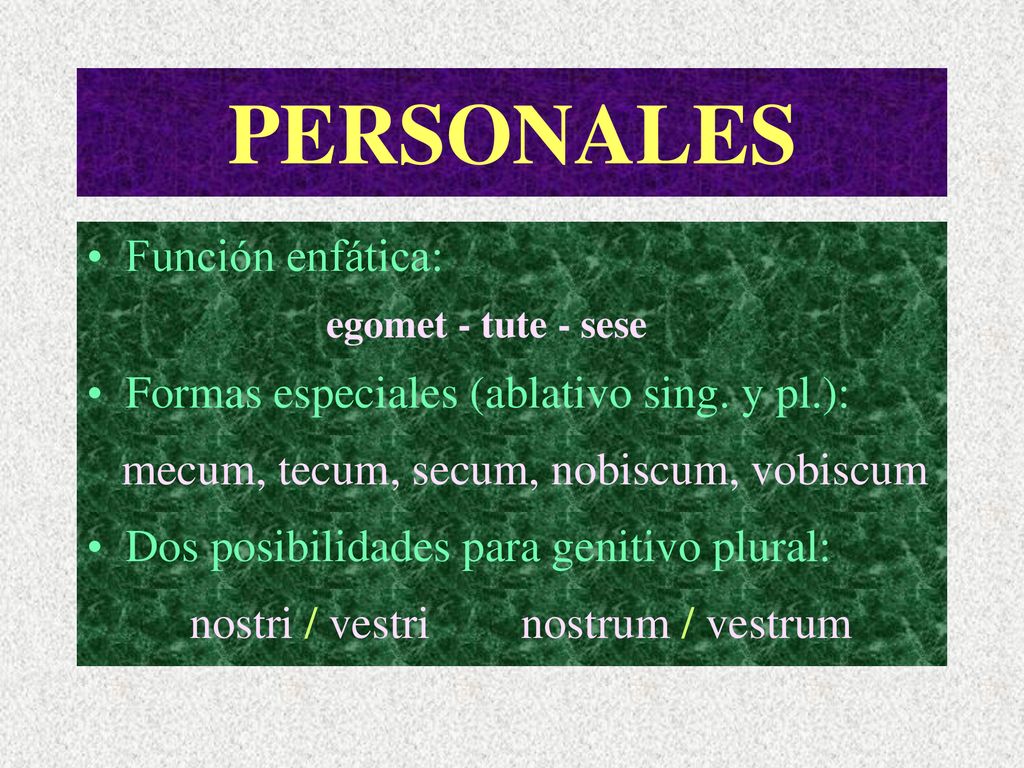 PERSONALES Función enfática: Formas especiales (ablativo sing. y pl.):