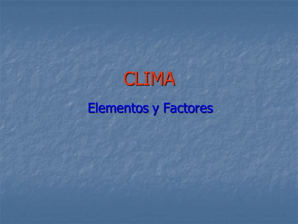 CLIMA Elementos y Factores