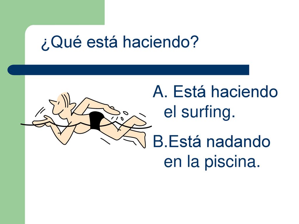 ¿Qué está haciendo Está haciendo el surfing. Está nadando en la piscina.