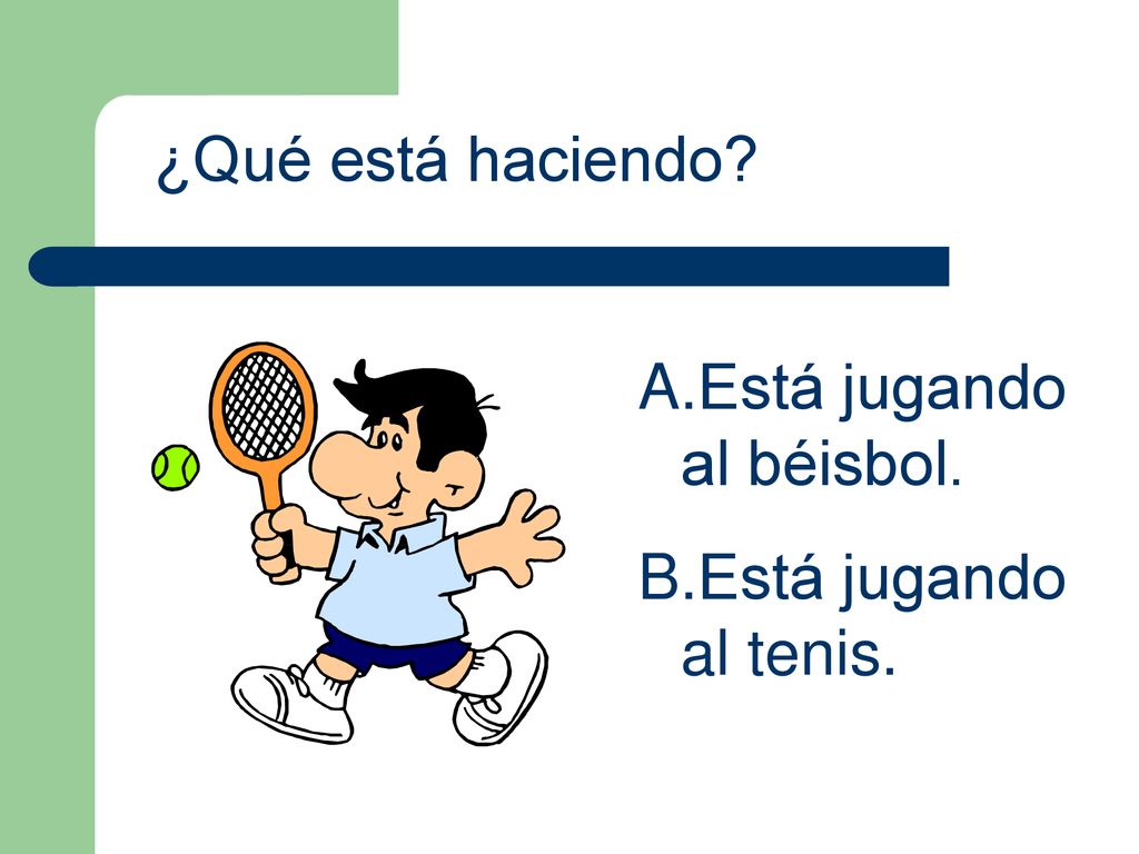 ¿Qué está haciendo Está jugando al béisbol. Está jugando al tenis.