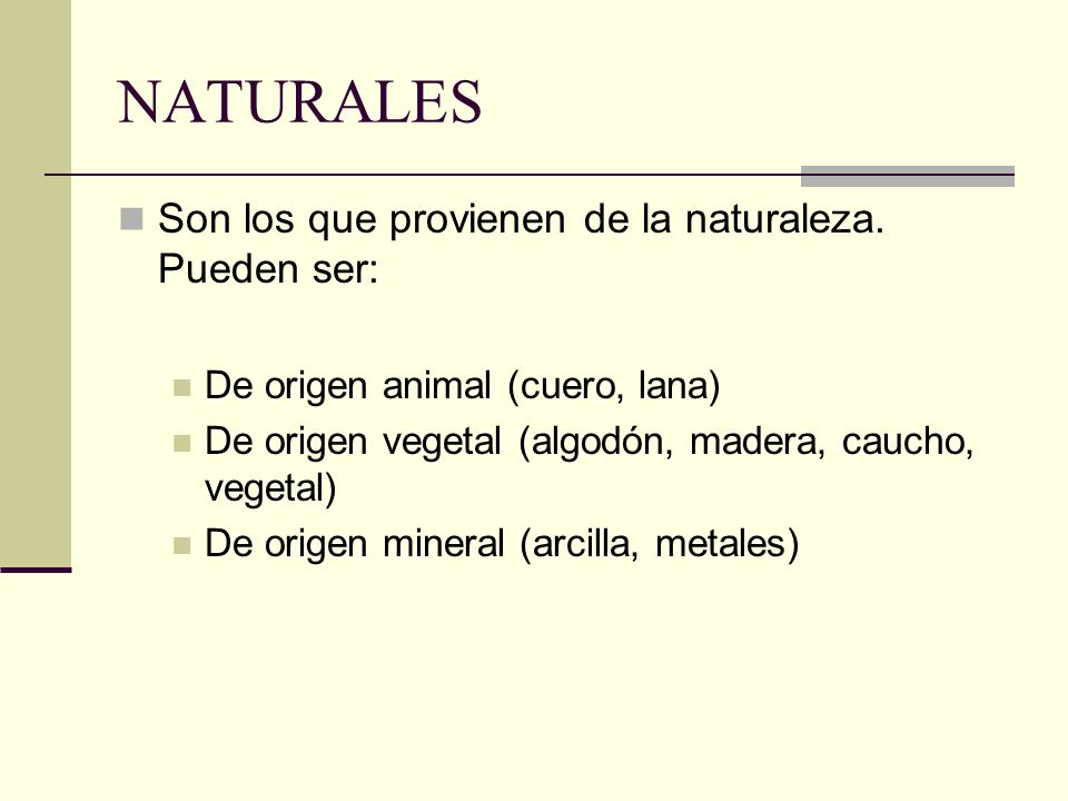 NATURALES Son los que provienen de la naturaleza. Pueden ser: