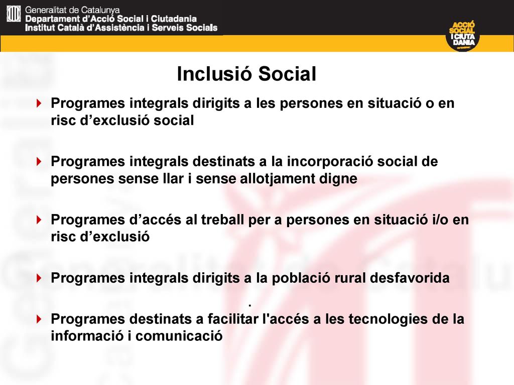 Inclusió Social Programes integrals dirigits a les persones en situació o en risc d’exclusió social.